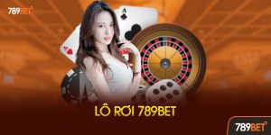 Lô Rơi 789bet: Bí Kíp “Hốt Bạc”